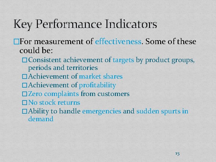 Key Performance Indicators �For measurement of effectiveness. Some of these could be: � Consistent