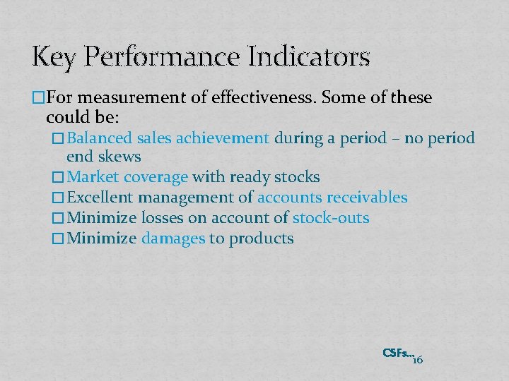 Key Performance Indicators �For measurement of effectiveness. Some of these could be: � Balanced