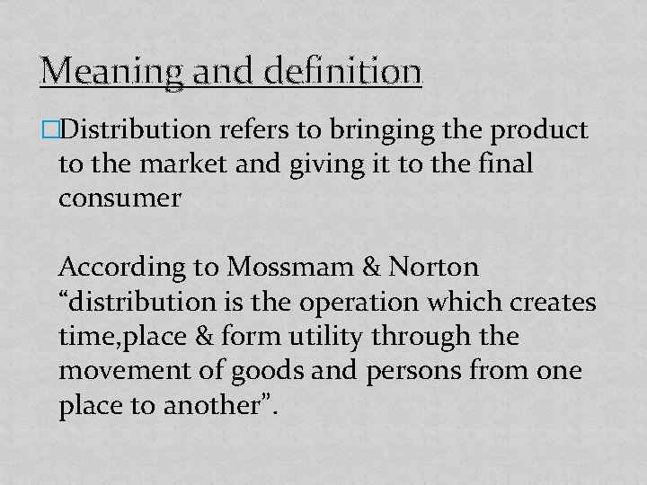 Meaning and definition �Distribution refers to bringing the product to the market and giving