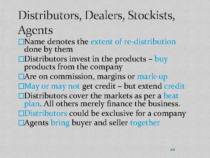 Distributors, Dealers, Stockists, Agents �Name denotes the extent of re-distribution done by them �Distributors