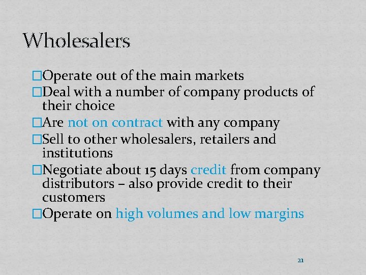 Wholesalers �Operate out of the main markets �Deal with a number of company products