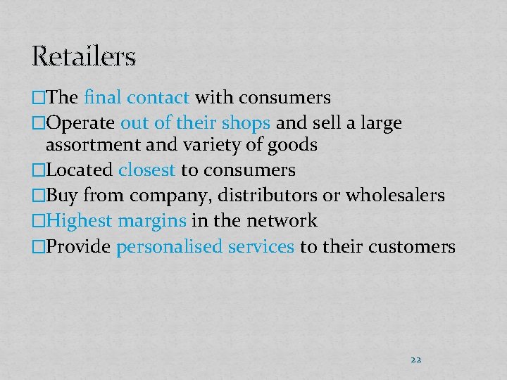 Retailers �The final contact with consumers �Operate out of their shops and sell a