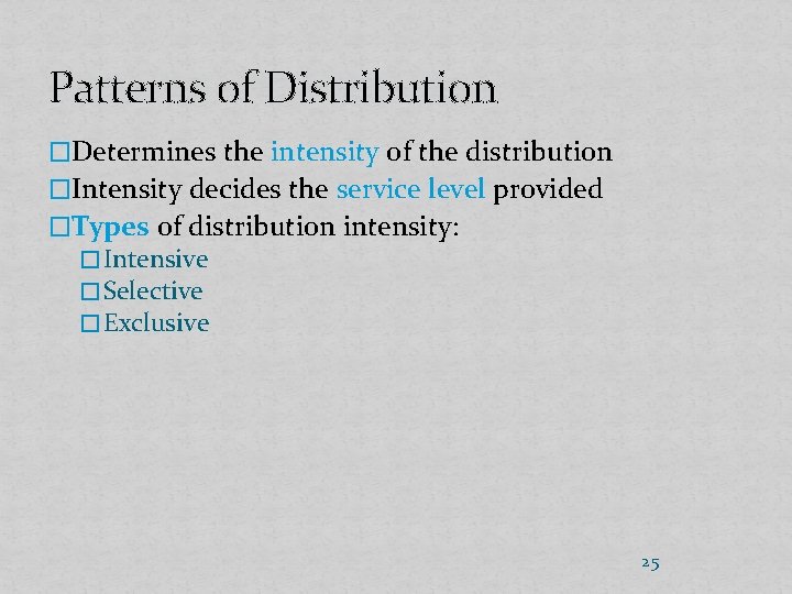 Patterns of Distribution �Determines the intensity of the distribution �Intensity decides the service level