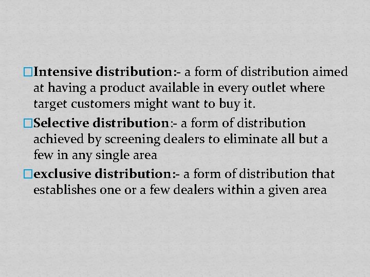 �Intensive distribution: - a form of distribution aimed at having a product available in