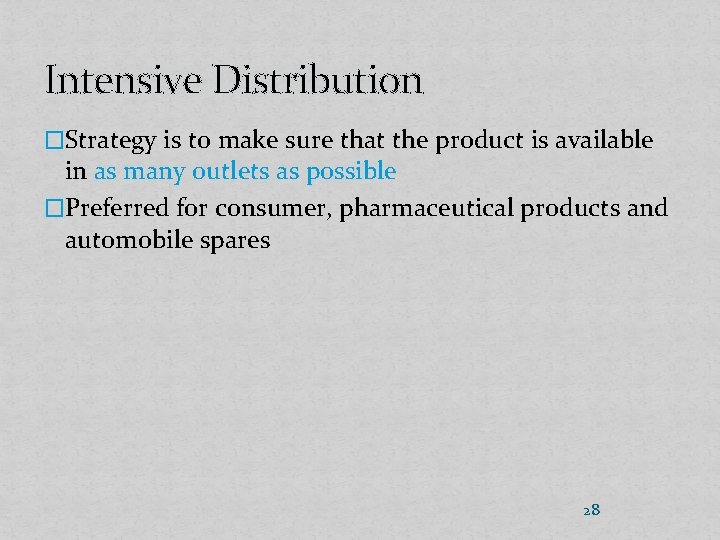 Intensive Distribution �Strategy is to make sure that the product is available in as