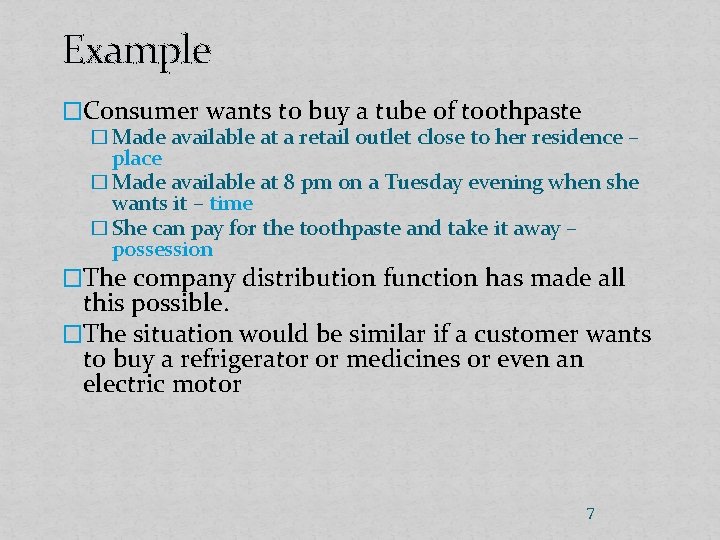 Example �Consumer wants to buy a tube of toothpaste � Made available at a