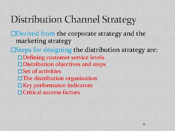 Distribution Channel Strategy �Derived from the corporate strategy and the marketing strategy �Steps for