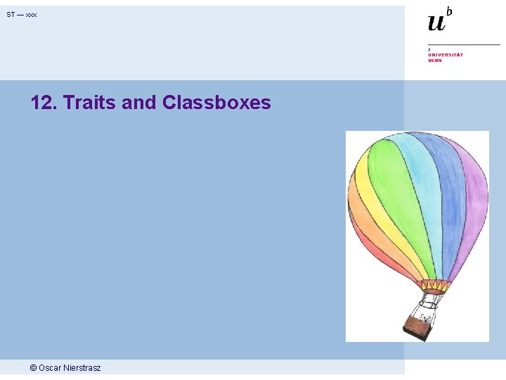 ST — xxx 12. Traits and Classboxes © Oscar Nierstrasz 