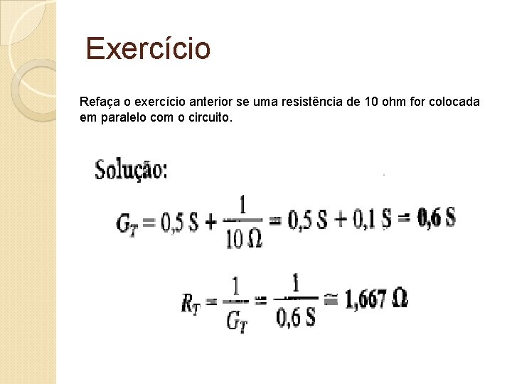 Exercício Refaça o exercício anterior se uma resistência de 10 ohm for colocada em