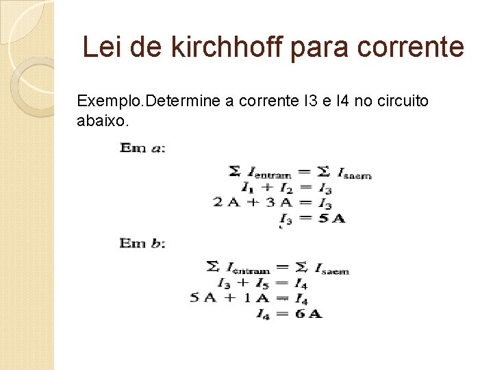 Lei de kirchhoff para corrente Exemplo. Determine a corrente I 3 e I 4