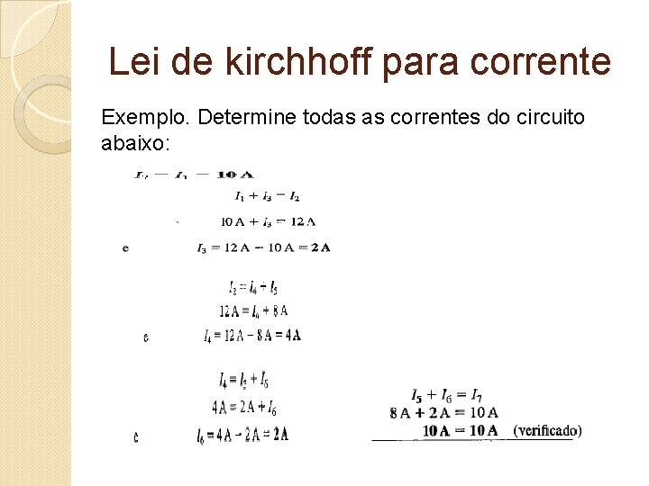 Lei de kirchhoff para corrente Exemplo. Determine todas as correntes do circuito abaixo: 