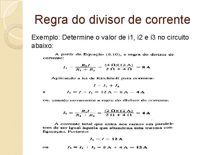 Regra do divisor de corrente Exemplo: Determine o valor de i 1, i 2