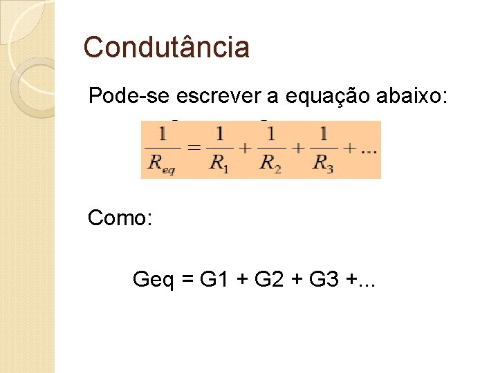 Condutância Pode-se escrever a equação abaixo: Como: Geq = G 1 + G 2