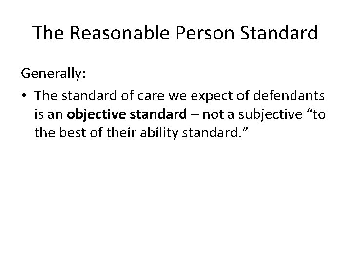 The Reasonable Person Standard Generally: • The standard of care we expect of defendants