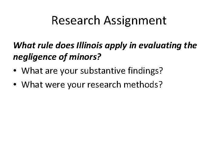 Research Assignment What rule does Illinois apply in evaluating the negligence of minors? •