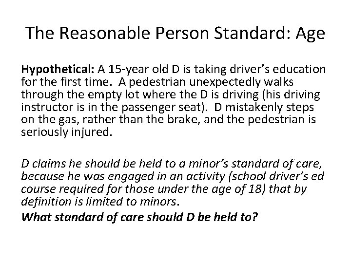 The Reasonable Person Standard: Age Hypothetical: A 15 -year old D is taking driver’s