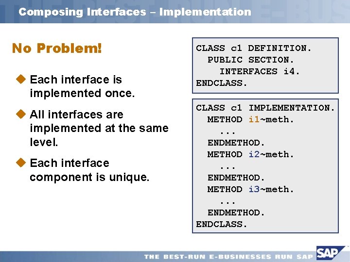 Composing Interfaces – Implementation No Problem! u Each interface is implemented once. u All