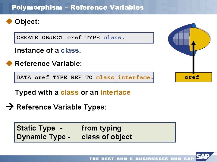 Polymorphism – Reference Variables u Object: CREATE OBJECT oref TYPE class. Instance of a