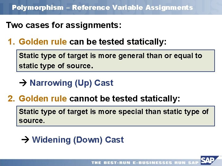 Polymorphism – Reference Variable Assignments Two cases for assignments: 1. Golden rule can be