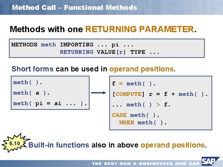 Method Call – Functional Methods with one RETURNING PARAMETER. METHODS meth IMPORTING. . .