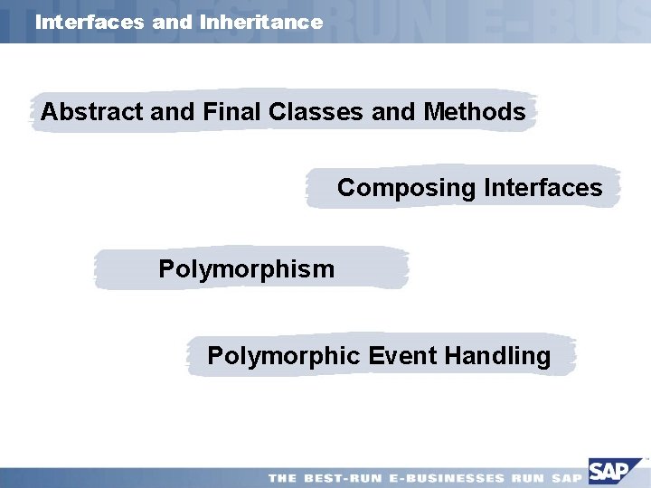 Interfaces and Inheritance Abstract and Final Classes and Methods Composing Interfaces Polymorphism Polymorphic Event