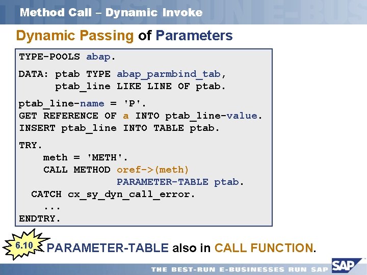 Method Call – Dynamic Invoke Dynamic Passing of Parameters TYPE-POOLS abap. DATA: ptab TYPE