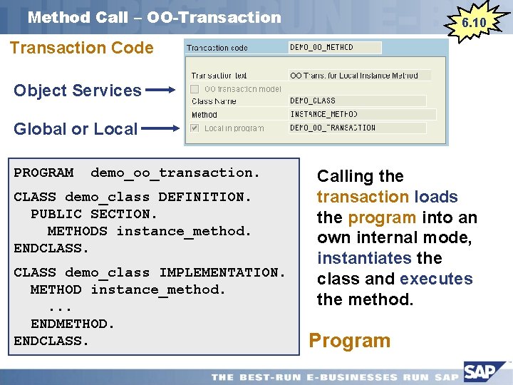 Method Call – OO-Transaction 6. 10 Transaction Code Object Services Global or Local PROGRAM