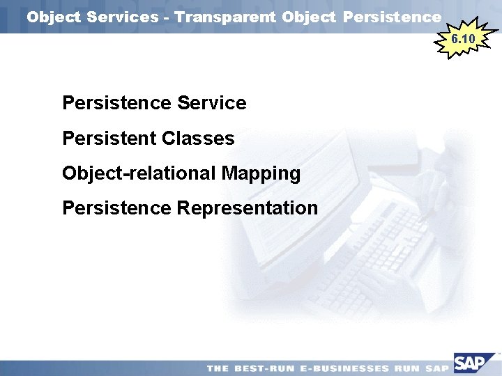 Object Services - Transparent Object Persistence 6. 10 Persistence Service Persistent Classes Object-relational Mapping