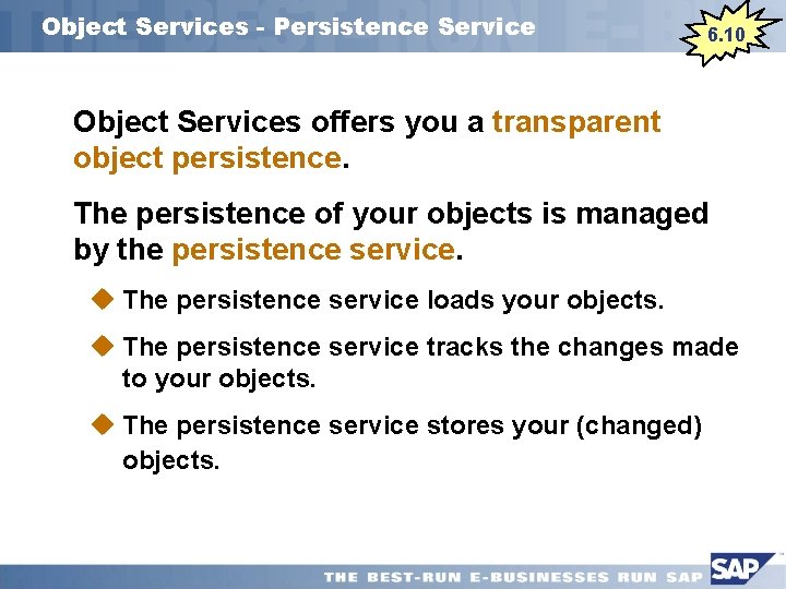 Object Services - Persistence Service 6. 10 Object Services offers you a transparent object