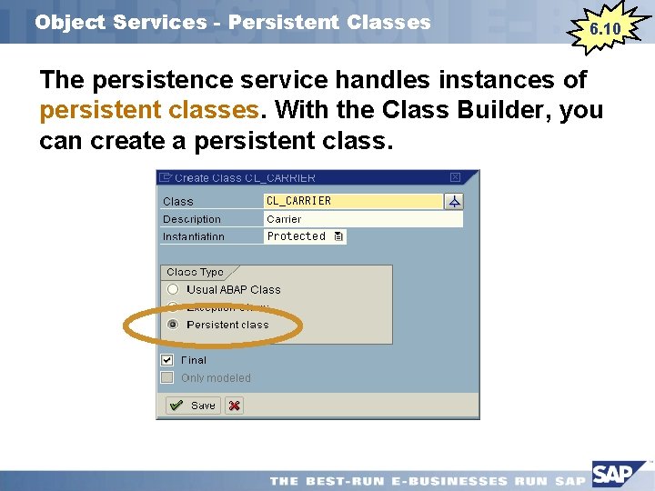 Object Services - Persistent Classes 6. 10 The persistence service handles instances of persistent