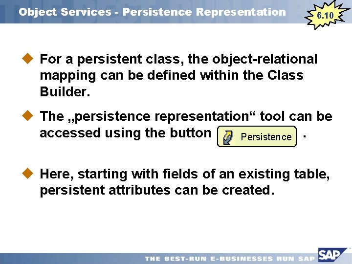 Object Services - Persistence Representation 6. 10 u For a persistent class, the object-relational