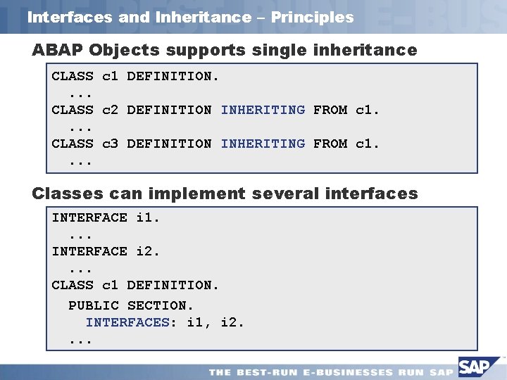 Interfaces and Inheritance – Principles ABAP Objects supports single inheritance CLASS c 1 DEFINITION.