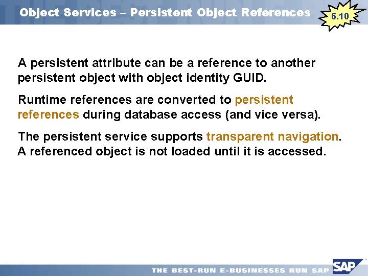 Object Services – Persistent Object References 6. 10 A persistent attribute can be a