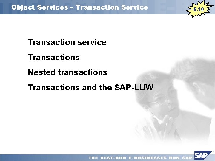 Object Services – Transaction Service Transaction service Transactions Nested transactions Transactions and the SAP-LUW