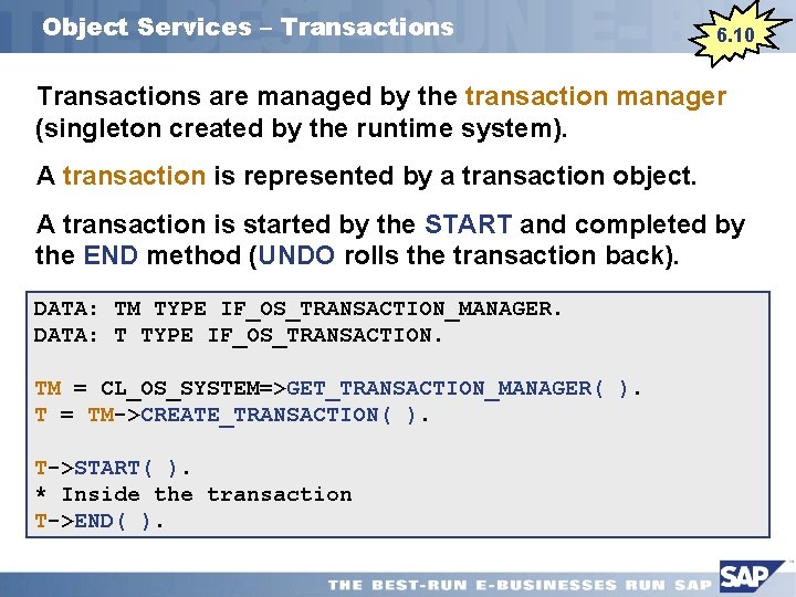 Object Services – Transactions 6. 10 Transactions are managed by the transaction manager (singleton