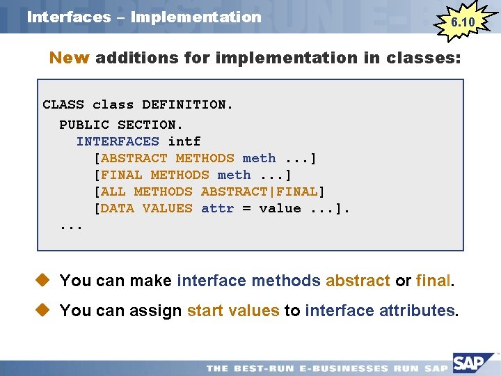 Interfaces – Implementation 6. 10 New additions for implementation in classes: CLASS class DEFINITION.