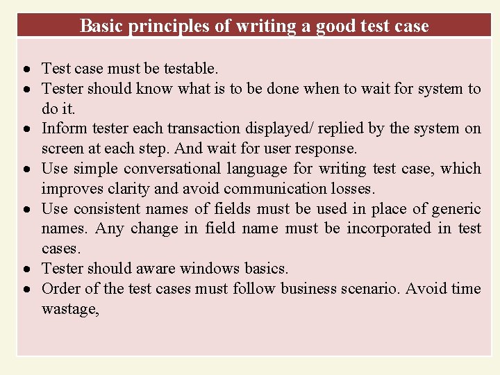 Basic principles of writing a good test case Test case must be testable. Tester