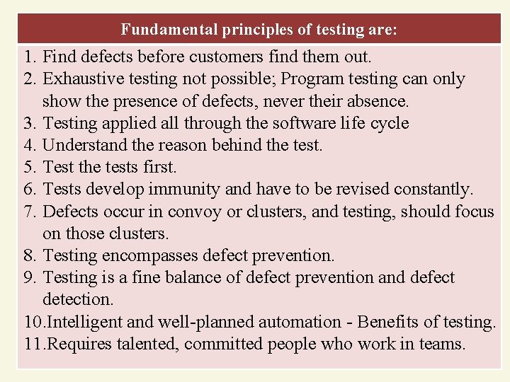 Fundamental principles of testing are: 1. Find defects before customers find them out. 2.