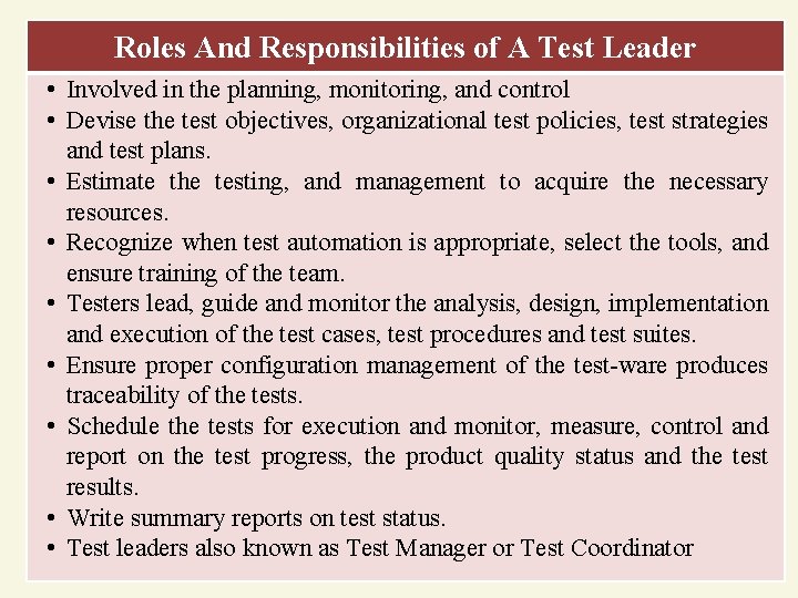 Roles And Responsibilities of A Test Leader • Involved in the planning, monitoring, and
