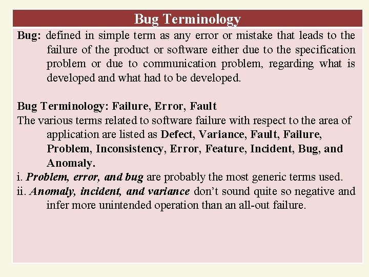 Bug Terminology Bug: defined in simple term as any error or mistake that leads