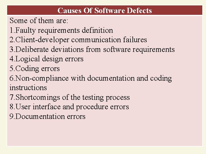 Causes Of Software Defects Some of them are: 1. Faulty requirements definition 2. Client-developer