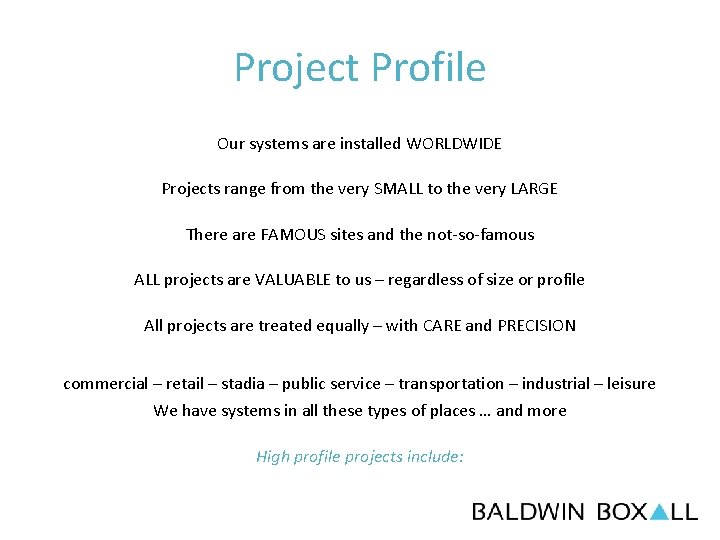 Project Profile Our systems are installed WORLDWIDE Projects range from the very SMALL to