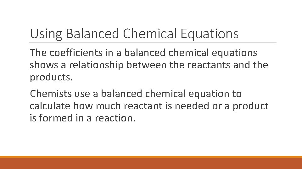 Using Balanced Chemical Equations The coefficients in a balanced chemical equations shows a relationship