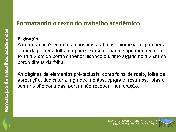 Formatação de trabalhos acadêmicos Formatando o texto do trabalho acadêmico Paginação A numeração é