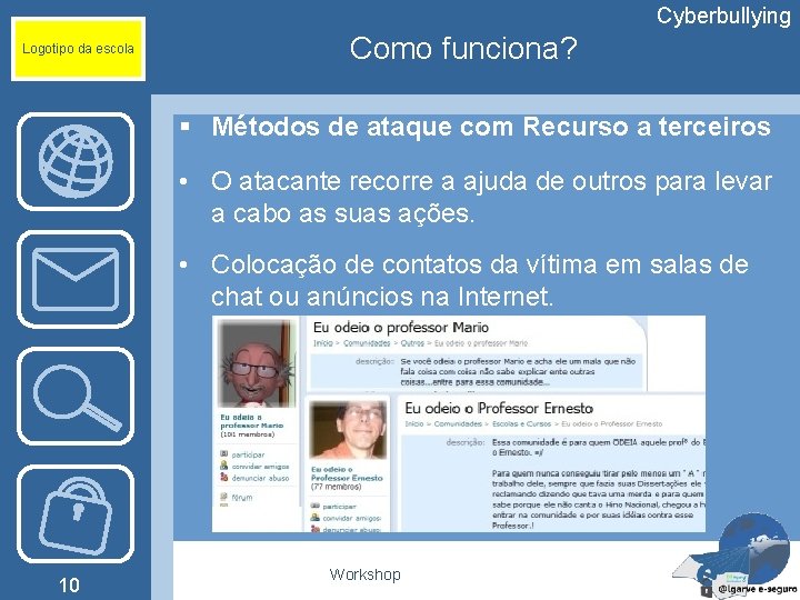 Cyberbullying Logotipo da escola Como funciona? § Métodos de ataque com Recurso a terceiros