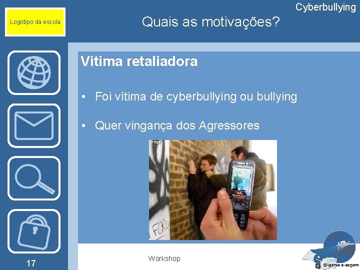 Cyberbullying Logotipo da escola Quais as motivações? Vítima retaliadora • Foi vítima de cyberbullying