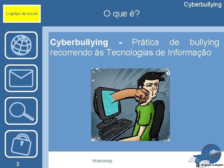 Cyberbullying Logotipo da escola O que é? Cyberbullying - Prática de bullying recorrendo às