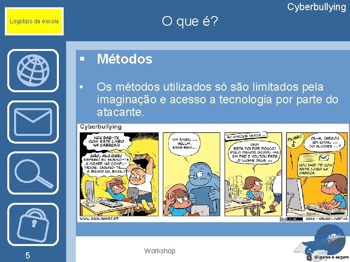 Cyberbullying O que é? Logotipo da escola § Métodos • Os métodos utilizados só