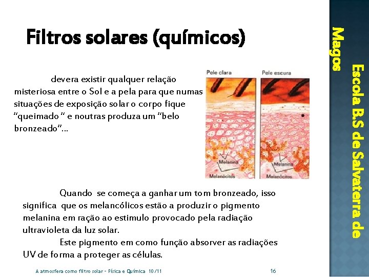 devera existir qualquer relação misteriosa entre o Sol e a pela para que numas