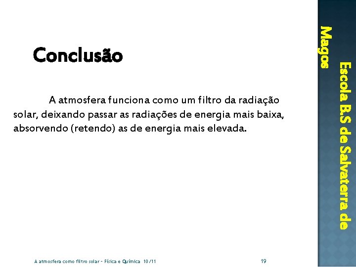 A atmosfera funciona como um filtro da radiação solar, deixando passar as radiações de